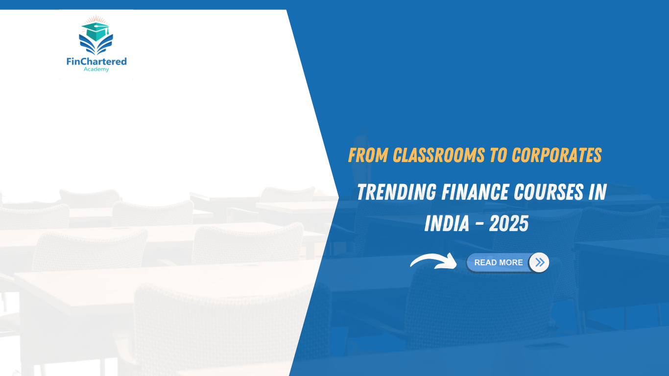 From Classrooms to Corporates: Trending Finance Courses in India – 2025